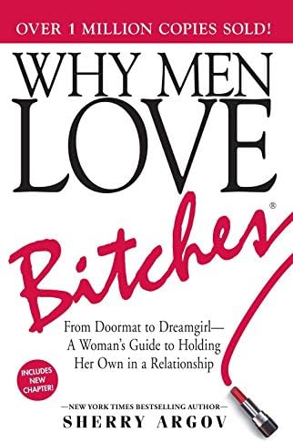 Why Men Love Bitches: From Doormat to Dreamgirl―A Woman's Guide to Holding Her Own in a Relationship